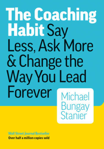The coaching habit say less - coaching, habit: